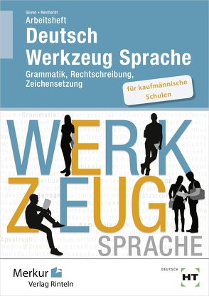 Arbeitsheft Deutsch – Werkzeug Sprache für kaufmännische Schulen von Güven,  Gülçimen, Reinhardt,  Gabriele