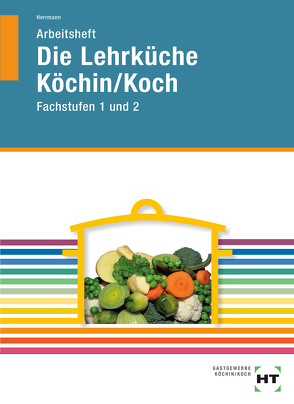 Arbeitsheft Die Lehrküche Köchin/Koch von Herrmann,  F. Jürgen, Nothnagel,  Dieter, Nothnagel,  Thea