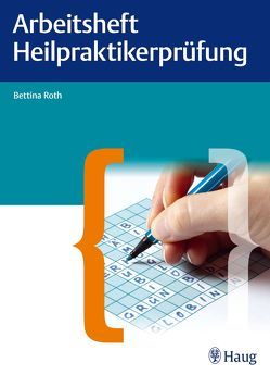 Arbeitsheft für die Heilpraktikerprüfung von Roth,  Bettina