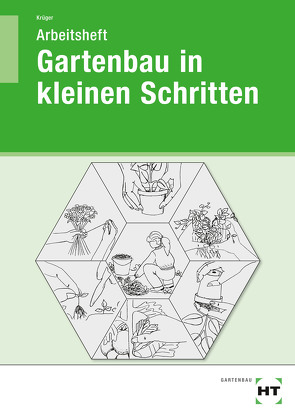 Arbeitsheft Gartenbau in kleinen Schritten von Krüger,  Liesel