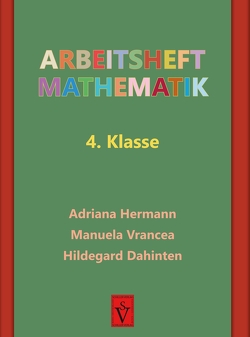 Arbeitsheft Mathematik 4. Klasse von Dahinten,  Hildegard, Hermann,  Adriana, Vrancea,  Manuela