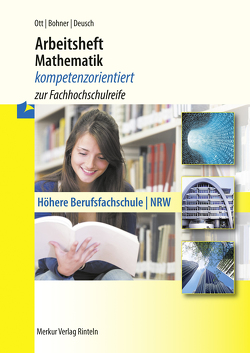 Arbeitsheft Mathematik – kompetenzorientiert zur Fachhochschulreife von Bohner,  Kurt, Deusch,  Ronald, Ott,  Roland