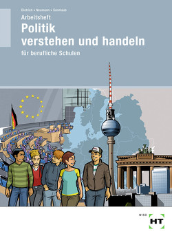 Arbeitsheft Politik verstehen und handeln von Dietrich,  Ralf, Neumann,  Dunja, Sennlaub,  Markus