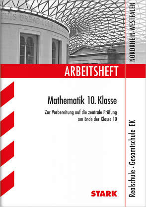 Arbeitsheft Realschule · Gesamtschule EK – Mathematik 10. Klasse – NRW von Gretenkord,  Ilse