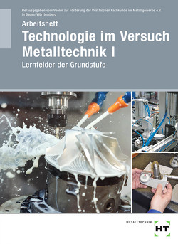 Arbeitsheft Technologie im Versuch Metalltechnik 1