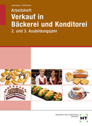 Arbeitsheft Verkauf in Bäckerei und Konditorei von Loderbauer,  Josef, Schöffmann,  Tanja