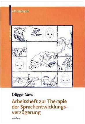 Arbeitsheft zur Therapie der Sprachentwicklungsverzögerung von Brügge,  Walburga, Mohs,  Katharina