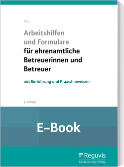 Arbeitshilfen und Formulare für ehrenamtliche Betreuerinnen und Betreuer (E-Book) von Thar,  Jürgen