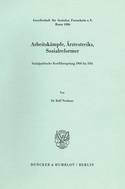 Arbeitskämpfe, Ärztestreiks, Sozialreformer. von Neuhaus,  Rolf