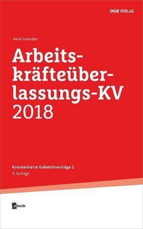 Arbeitskräfteüberlassungs-KV 2018 von Schindler,  Réne