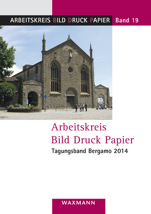 Arbeitskreis Bild Druck Papier Tagungsband Bergamo 2014 von Lorenz,  Detlef, Milano,  Alberto, Vanja,  Konrad, Ziehe,  Irene