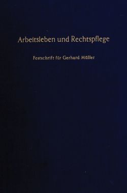 Arbeitsleben und Rechtspflege. von Mayer-Maly,  Theo, Richardi,  Reinhard, Schambeck,  Herbert, Zöllner,  Wolfgang