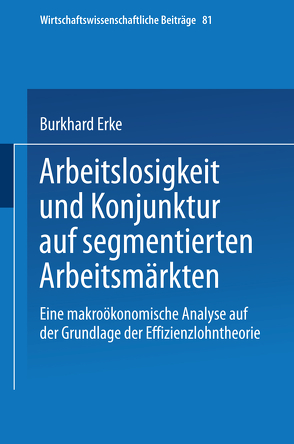 Arbeitslosigkeit und Konjunktur auf segmentierten Arbeitsmärkten von Erke,  Burkhard