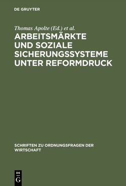 Arbeitsmärkte und soziale Sicherungssysteme unter Reformdruck von Apolte,  Thomas, Belte,  Ansgar, Fehn,  Rainer, Feld,  Lars P, Vollmer,  Uwe