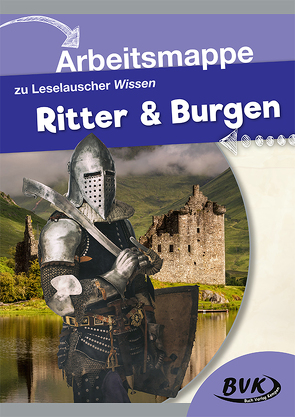 Arbeitsmappe zu Leselauscher Wissen: Ritter und Burgen von BVK-Autorenteam