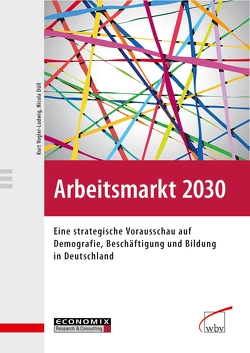 Arbeitsmarkt 2030 von Düll,  Nicola, Vogler-Ludwig,  Kurt