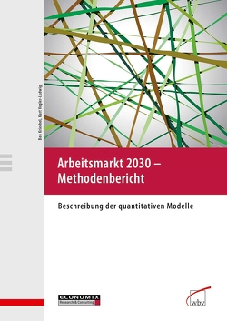 Arbeitsmarkt 2030 – Methodenbericht von Kriechel,  Ben, Vogler-Ludwig,  Kurt