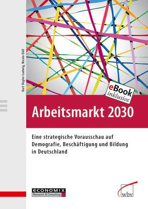 Arbeitsmarkt 2030 von Düll,  Nicola, Vogler-Ludwig,  Kurt