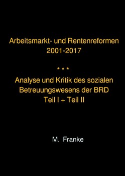 Arbeitsmarkt- und Rentenreformen 2001-2017 – überarbeitete Auflage 2018 von Franke,  Manfred