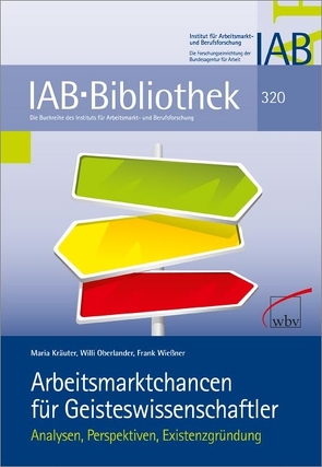 Arbeitsmarktchancen für Geisteswissenschaftler von Kräuter,  Maria, Oberlander,  Willi, Wießner,  Frank