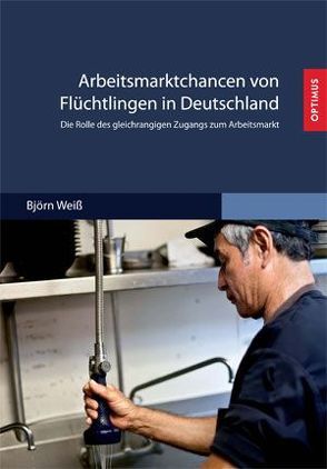 Arbeitsmarktchancen von Flüchtlingen in Deutschland von Weiss,  Björn