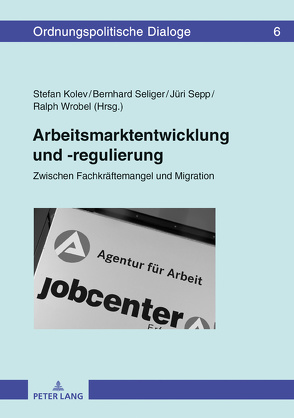 Arbeitsmarktentwicklung und -regulierung von Kolev,  Stefan, Seliger,  Bernhard, Sepp,  Jüri, Wrobel,  Ralph Michael