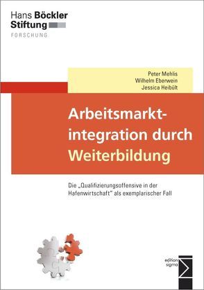 Arbeitsmarktintegration durch Weiterbildung von Eberwein,  Wilhelm, Heibült,  Jessica, Mehlis,  Peter