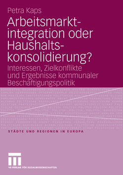 Arbeitsmarktintegration oder Haushaltskonsolidierung? von Kaps,  Petra