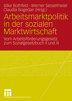Arbeitsmarktpolitik in der sozialen Marktwirtschaft von Bogedan,  Claudia, Bothfeld,  Silke, Sesselmeier,  Werner