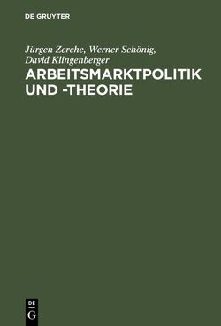 Arbeitsmarktpolitik und -theorie von Klingenberger,  David, Schönig,  Werner, Zerche,  Jürgen