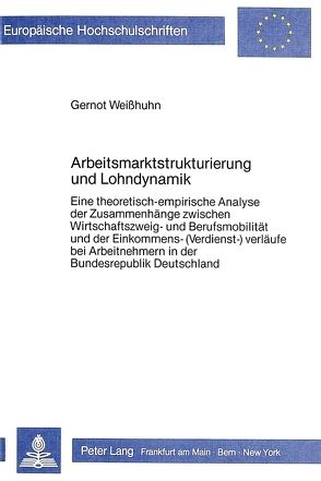 Arbeitsmarktstrukturierung und Lohndynamik von Weisshuhn,  Gernot
