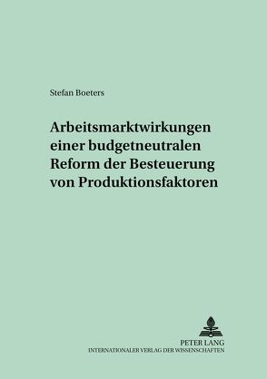 Arbeitsmarktwirkungen einer budgetneutralen Reform der Besteuerung von Produktionsfaktoren von Boeters,  Stefan