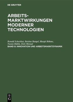 Arbeitsmarktwirkungen moderner Technologien / Innovation und Arbeitsmarktdynamik von Bangel,  Bettina, Böhme,  Margit, Büklü,  Nuran, Moraal,  Dick, Schettkat,  Ronald