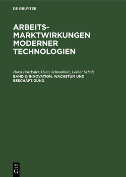 Arbeitsmarktwirkungen moderner Technologien / Innovation, Wachstum und Beschäftigung von Beutel,  Jörg, Penzkofer,  Horst, Schmalholz,  Heinz, Scholz,  Lothar