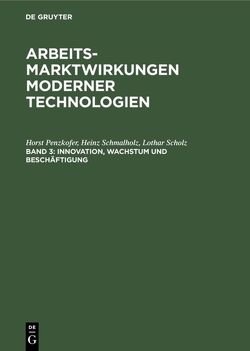 Arbeitsmarktwirkungen moderner Technologien / Innovation, Wachstum und Beschäftigung von Beutel,  Jörg, Penzkofer,  Horst, Schmalholz,  Heinz, Scholz,  Lothar