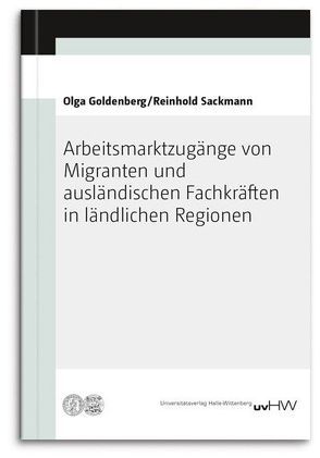 Arbeitsmarktzugänge von Migranten und ausländischen Fachkräften in ländlichen Regionen von Goldenberg,  Olga, Sackmann,  Reinhold