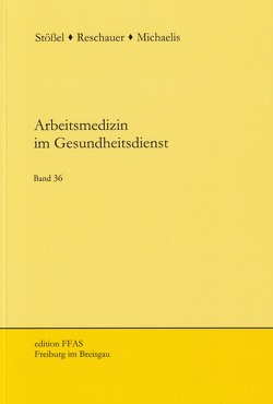Arbeitsmedizin im Gesundheitsdienst von Michaelis,  Martina, Reschauer,  Georg, Stössel,  Ulrich