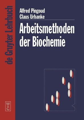 Arbeitsmethoden der Biochemie von Pingoud,  Alfred, Urbanke,  Claus