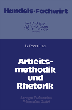 Arbeitsmethodik und Rhetorik von Nick,  Franz R.