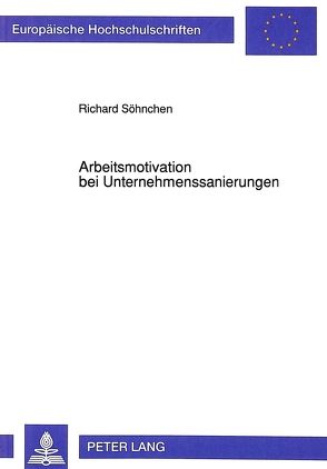 Arbeitsmotivation bei Unternehmenssanierungen von Söhnchen,  Richard