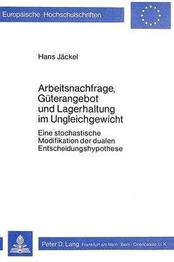 Arbeitsnachfrage, Güterangebot und Lagerhaltung im Ungleichgewicht von Jaeckel,  Hans