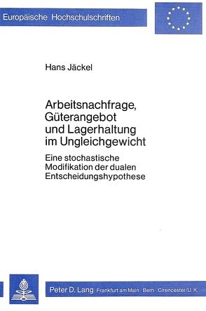 Arbeitsnachfrage, Güterangebot und Lagerhaltung im Ungleichgewicht von Jaeckel,  Hans