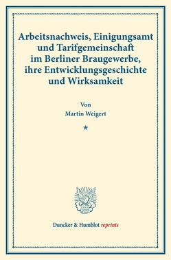 Arbeitsnachweis, Einigungsamt und Tarifgemeinschaft im Berliner Braugewerbe, ihre Entwicklungsgeschichte und Wirksamkeit. von Weigert,  Martin