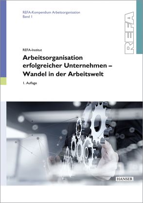 Arbeitsorganisation erfolgreicher Unternehmen – Wandel in der Arbeitswelt von REFA