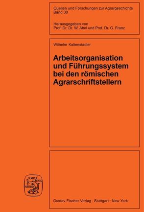 Arbeitsorganisation und Führungssystem bei den römischen Agrarschriftstellern (Cato, Varro, Columella) von Kaltenstadler,  Wilhelm