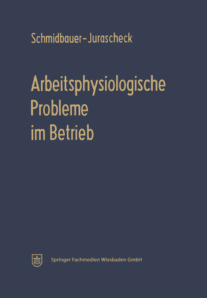 Arbeitsphysiologische Probleme im Betrieb von Schmidbauer-Jurascheck,  Bodo