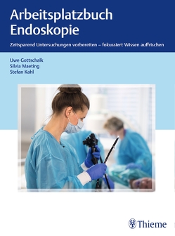 Arbeitsplatzbuch Endoskopie von Gottschalk,  Uwe, Kahl,  Stefan, Maeting,  Silvia