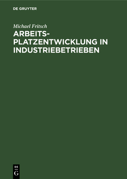 Arbeitsplatzentwicklung in Industriebetrieben von Fritsch,  Michael