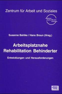 Arbeitsplatznahe Rehabilitation Behinderter von Bahlke,  Susanne, Braun,  Hans