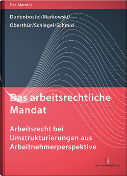 Das arbeitsrechtliche Mandat: Arbeitsrecht bei Umstrukturierungen aus Arbeitnehmerperspektive von Dudenbostel,  Antje, Markowski,  Jürgen, Oberthür,  Nathalie, Schlegel,  Kathrin, Schmid,  Sakia M.